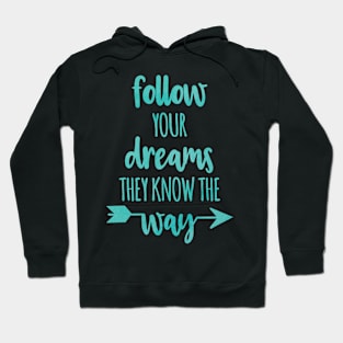 Follow Your Dreams they know the way Hoodie